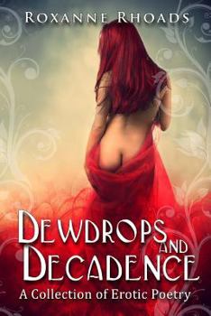 Paperback Dewdrops and Decadence: A Collection of Erotic Poetry Book