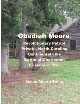 Paperback Obadiah Moore, Revolutionary Patriot, Private, North Carolina Continental Line, Battle of Charleston, Prisoner of War Book