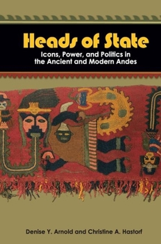 Hardcover Heads of State: Icons, Power, and Politics in the Ancient and Modern Andes Book