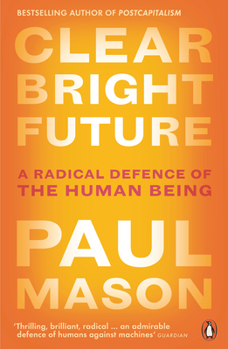 Paperback Clear Bright Future: A Radical Defence of the Human Being Book
