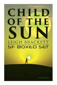Paperback Child of the Sun: Leigh Brackett SF Boxed Set (Illustrated): Black Amazon of Mars, Child of the Sun, Citadel of Lost Ships, Enchantress Book