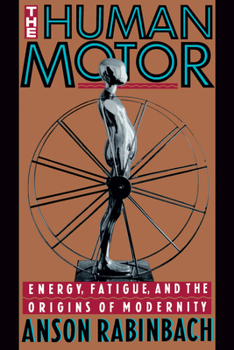 Paperback The Human Motor: Energy, Fatigue, and the Origins of Modernity Book