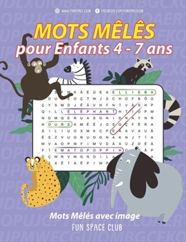 Mots Mêlés pour Enfants 4 - 7 Ans avec Image: Super Bloc Jeux thème tel que Nature, Animaux, Science, Occupation et etc (Mots Mêlés Junior 4 5 6 7 Ans avec Image) (French Edition)