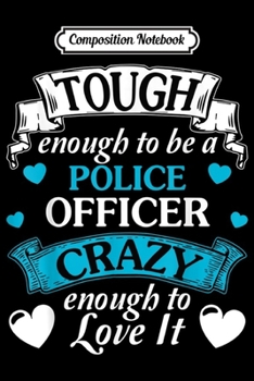 Composition Notebook: Police Officer Tough Quote typo Gift Cool  Journal/Notebook Blank Lined Ruled 6x9 100 Pages