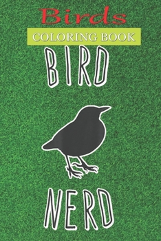 Birds Coloring Book: BirdNerd A Bird Lovers Coloring Book with many Bird Designs (Bird Coloring Books For Kids, Adult)