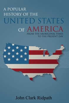 Paperback A Popular History of the United States of America, From the Aboriginal Times to the Present Day Book