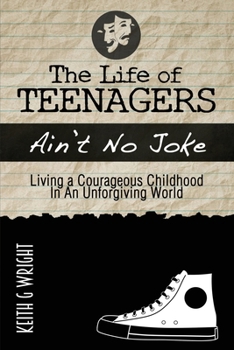 The Life Of Teenagers Ain't No Joke... Living A Courageous Childhood, In An Unforgiving World