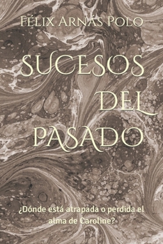 Paperback Sucesos del Pasado: ¿Dónde está atrapada o perdida el alma de Caroline? [Spanish] Book