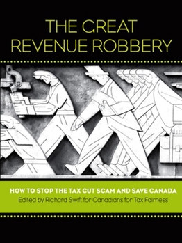 Paperback The Great Revenue Robbery: How to Stop the Tax Cut Scam and Save Canada Book