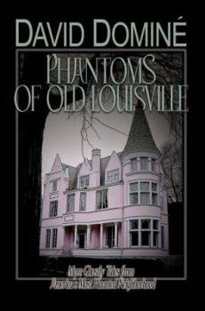 Paperback Phantoms of Old Louisville: Ghostly Tales from America's Most Haunted Neighborhood Book