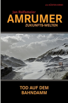 Paperback Amrumer Zukunfts-Welten: Tod auf dem Bahndamm - Hark Petersens 3. Fall [German] Book