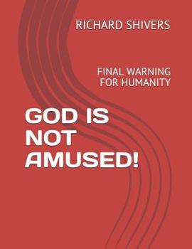 Paperback God Is Not Amused!: Final Warning for Humanity Book