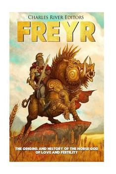 Paperback Freyr: The Origins and History of the Norse God of Love and Fertility Book