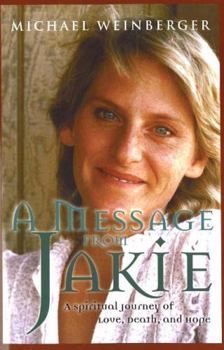 Paperback A Message from Jakie: A Spiritual Journey of Love, Death, and Hope Book