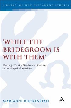 Hardcover While the Bridegroom Is with Them': Marriage, Family, Gender and Violence in the Gospel of Matthew Book