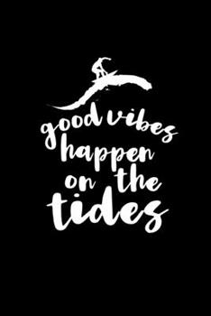 Paperback Good vibes happen on the tides Journal Notebook: 120 Pages 6"x9" Inch Book