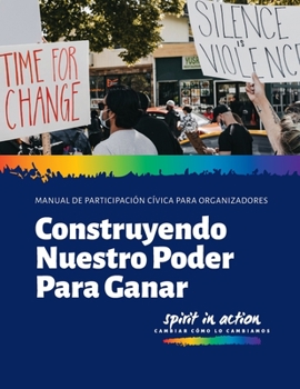 Paperback Construyendo Nuestro Poder Para Ganar: Manual de Participación Cívica Para Organizadores [Spanish] Book