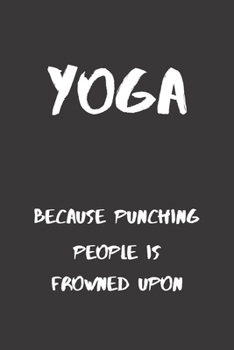 Paperback Yoga. Because punching people is frowned upon.: funny notebook for yoga lovers 6"x9" Book