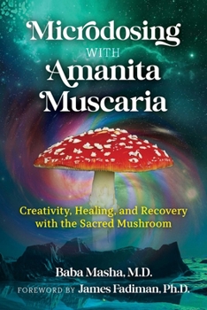 Paperback Microdosing with Amanita Muscaria: Creativity, Healing, and Recovery with the Sacred Mushroom Book