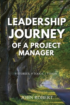 Paperback Leadership Journey of a Project Manager: 9 Stories, 9 Tools, 1 Vision Book