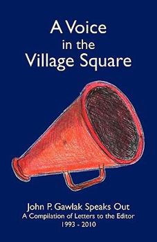 Paperback A Voice in the Village Square: John P. Gawlak Speaks Out Book