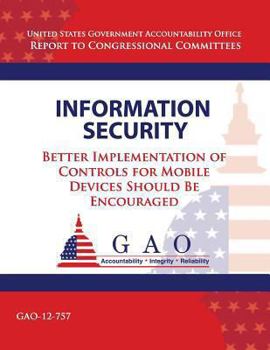 Paperback Information Security: Better Implementation of Controls for Mobile Devices Should Be Encouraged Book