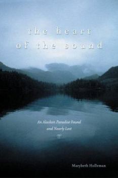 Hardcover The Heart of the Sound: An Alaskan Paradise Found and Nearly Lost Book