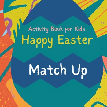 Happy Easter Match Up: A Fun Easter activity book for Kid Ideal Easter Gift for Kid Match Up Games