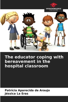 The educator coping with bereavement in the hospital classroom