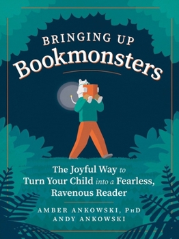 Paperback Bringing Up Bookmonsters: The Joyful Way to Turn Your Child Into a Fearless, Ravenous Reader Book