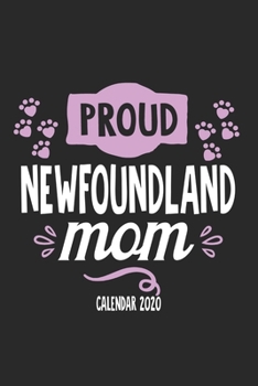Proud Newfoundland Dog Calender 2020: Funny Cool Newfoundland Calender 2020 | Monthly & Weekly Planner  - 6x9 - 128 Pages. Cute Gift For All Dog Moms, ... New Pet Owners, Enthusiasts, Fans And Lovers