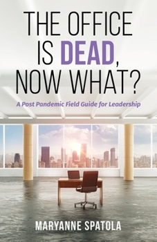 Paperback The Office is Dead, Now What?: A Post-Pandemic Field Guide for Leadership Book