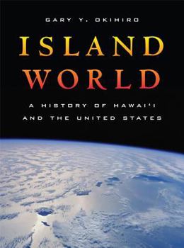 Island World: A History of Hawai'i and the United States (California World History Library) - Book  of the California World History Library