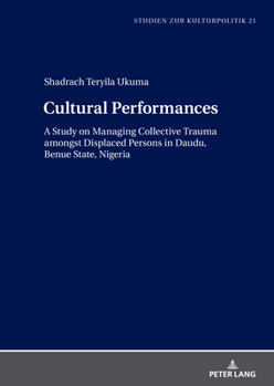 Cultural Performances: A Study on Managing Collective Trauma Amongst Displaced Persons in Daudu, Benue State, Nigeria