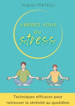 Paperback Libérez-vous du stress: Techniques efficaces pour retrouver la sérénité au quotidien [French] Book