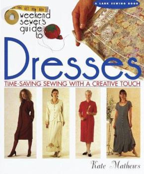 Hardcover The Weekend Sewer's Guide to Dresses: Time-Saving Sewing with a Creative Touch Book