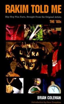 Rakim Told Me: Wax Facts Straight from the Original Artists--The '80s.