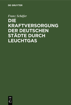 Hardcover Die Kraftversorgung Der Deutschen Städte Durch Leuchtgas [German] Book