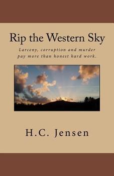 Paperback Rip the Western Sky: Larceny, corruption and murder pay more than honest hard work. Book