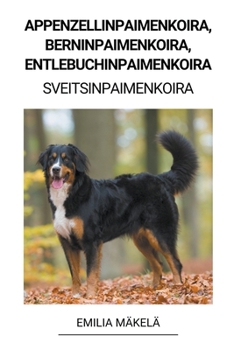 Paperback Appenzellinpaimenkoira, Berninpaimenkoira, Entlebuchinpaimenkoira (Sveitsinpaimenkoira) [Finnish] Book