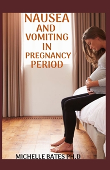 NAUSEA AND VOMITING IN PREGNANCY PERIOD: STEP-BY-STEP GUIDE TO PREVENTING NAUSEA DURING THE MONTHS OF PREGNANCY