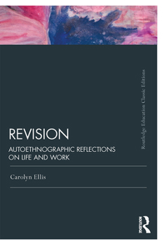 Revision: Autoethnographic Reflections on Life and Work - Book  of the Writing Lives: Ethnographic Narratives