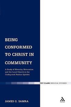 Paperback Being Conformed to Christ in Community: A Study of Maturity, Maturation and the Local Church in the Undisputed Pauline Epistles Book