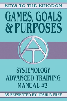 Paperback Games, Goals and Purposes: Systemology Advanced Training Course Manual #2 Book