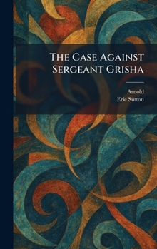 Hardcover The Case Against Sergeant Grisha Book