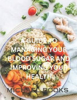 Paperback A Guide to Managing Your Blood Sugar and Improving Your Health Book