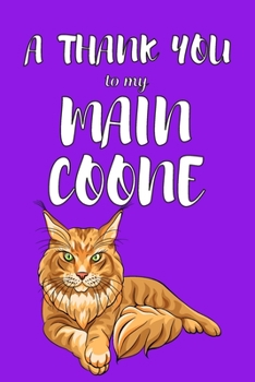 A Thank You To My Main Coone: Perfect Gratitude Journal For All Cat Owner To Cultivate Happiness