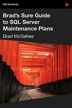 Paperback Brad's Sure Guide to SQL Server Maintenance Plans Book