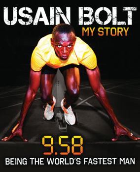 Hardcover Usain Bolt: My Story: 9.58: Being the World's Fastest Man Book