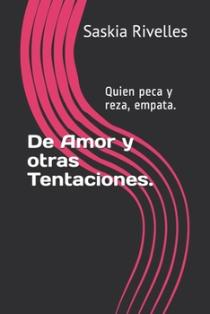 De Amor y otras Tentaciones.: Quien peca y reza, empata. (De Amor y de Tiempos) (Spanish Edition)